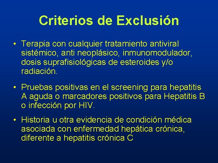 Criterios de Exclusión • Terapia con cualquier tratamiento antiviral sistémico, anti neoplásico, inmunomodulador, dosis