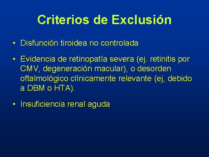 Criterios de Exclusión • Disfunción tiroidea no controlada • Evidencia de retinopatía severa (ej.