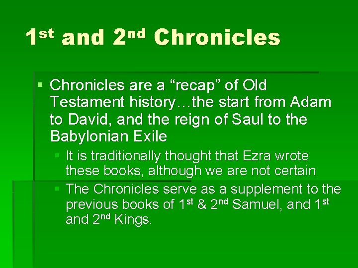 1 st and 2 nd Chronicles § Chronicles are a “recap” of Old Testament
