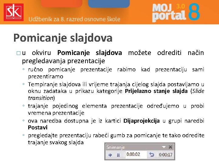 Pomicanje slajdova �u okviru Pomicanje slajdova možete odrediti način pregledavanja prezentacije ◦ ručno pomicanje