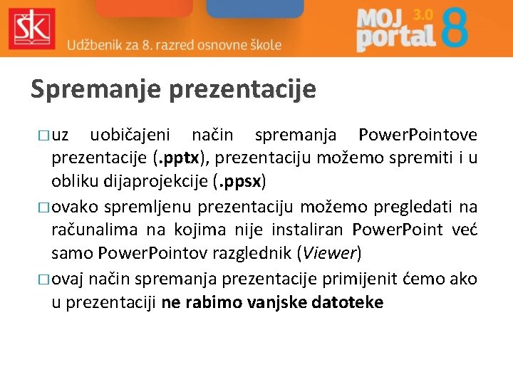 Spremanje prezentacije � uz uobičajeni način spremanja Power. Pointove prezentacije (. pptx), prezentaciju možemo