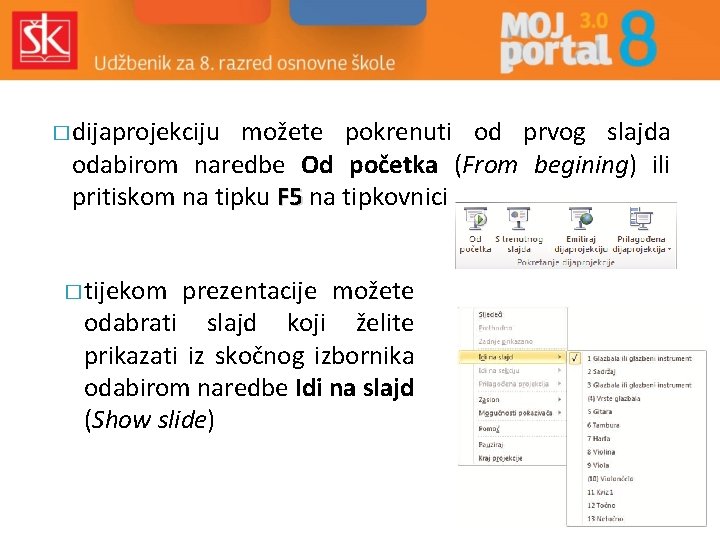 � dijaprojekciju možete pokrenuti od prvog slajda odabirom naredbe Od početka (From begining) ili