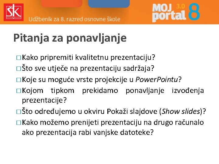 Pitanja za ponavljanje � Kako pripremiti kvalitetnu prezentaciju? � Što sve utječe na prezentaciju