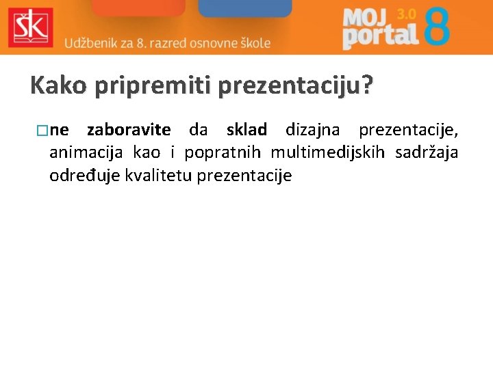 Kako pripremiti prezentaciju? � ne zaboravite da sklad dizajna prezentacije, animacija kao i popratnih
