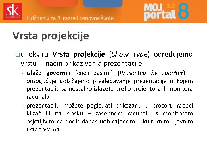 Vrsta projekcije �u okviru Vrsta projekcije (Show Type) određujemo vrstu ili način prikazivanja prezentacije