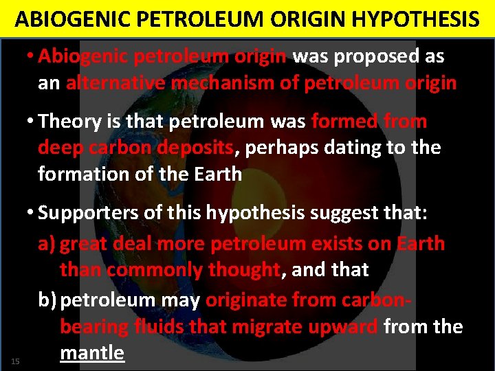 ABIOGENIC PETROLEUM ORIGIN HYPOTHESIS • Abiogenic petroleum origin was proposed as an alternative mechanism