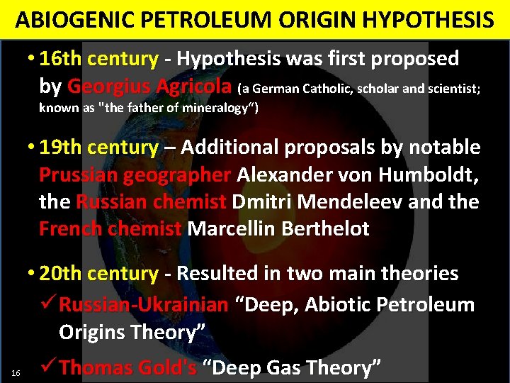 ABIOGENIC PETROLEUM ORIGIN HYPOTHESIS • 16 th century - Hypothesis was first proposed by