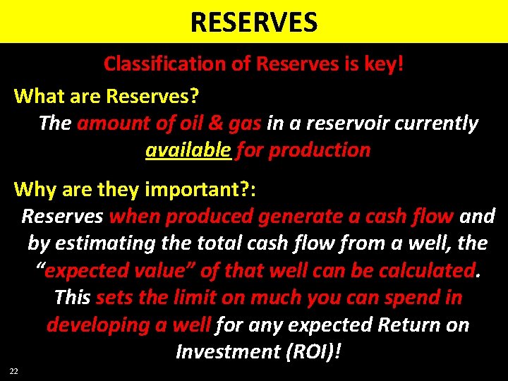 RESERVES Classification of Reserves is key! What are Reserves? The amount of oil &
