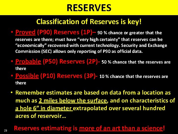 RESERVES Classification of Reserves is key! • Proved (P 90) Reserves (1 P)– 90