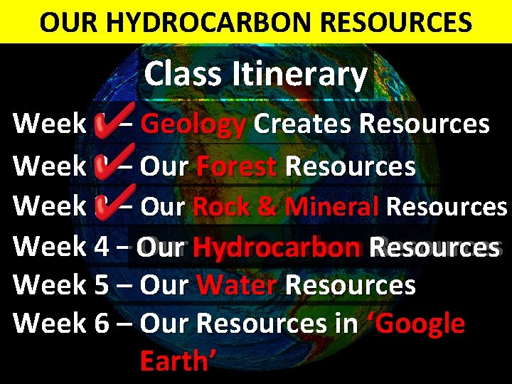 Natural Resources of North America OUR HYDROCARBON Geology Creates RESOURCES Resources Class Itinerary Week
