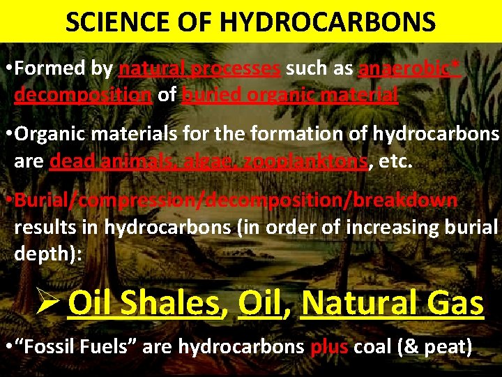 SCIENCE OF HYDROCARBONS • Formed by natural processes such as anaerobic* decomposition of buried