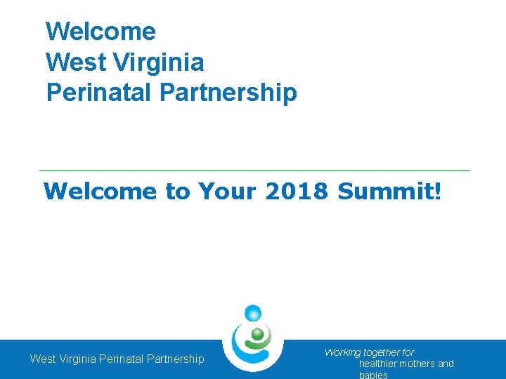 Welcome West Virginia Perinatal Partnership Welcome to Your