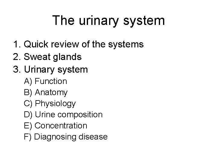 The urinary system 1. Quick review of the systems 2. Sweat glands 3. Urinary The urinary system 1. Quick review of the systems 2. Sweat glands 3. Urinary