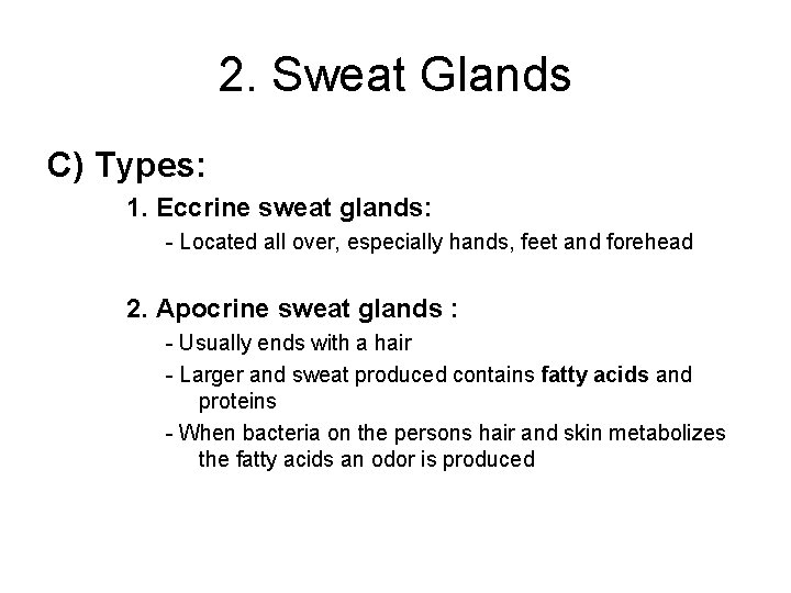 2. Sweat Glands C) Types: 1. Eccrine sweat glands: - Located all over, especially 2. Sweat Glands C) Types: 1. Eccrine sweat glands: - Located all over, especially
