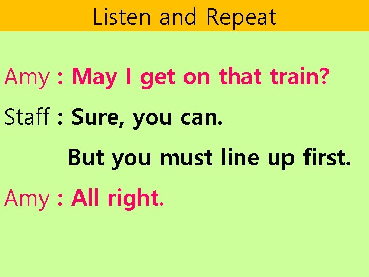 Listen and Repeat Amy : May I get on that train? Staff : Sure, Listen and Repeat Amy : May I get on that train? Staff : Sure,