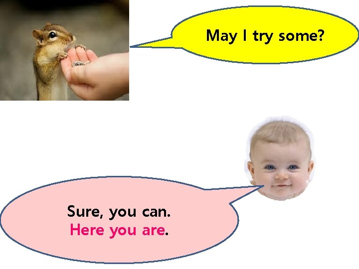 May I try some? Sure, you can. Here you are. May I try some? Sure, you can. Here you are.