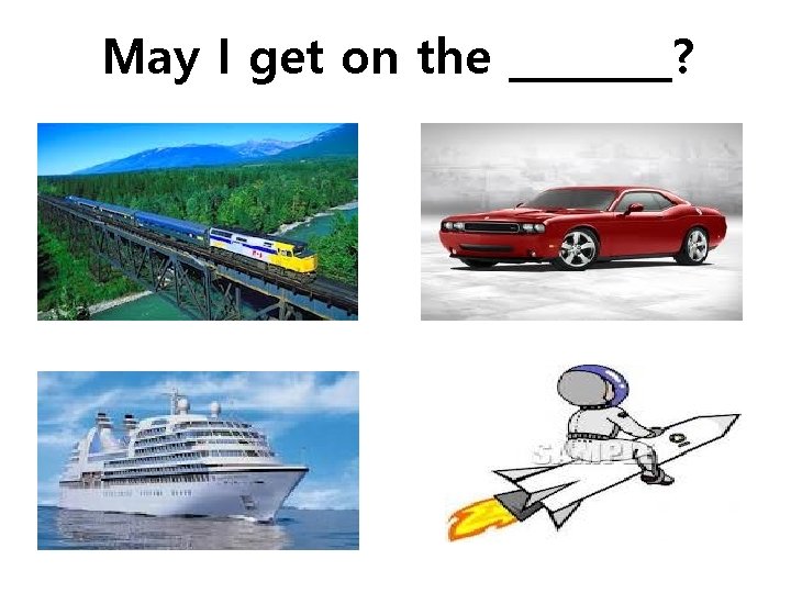 May I get on the ____? May I get on the ____?