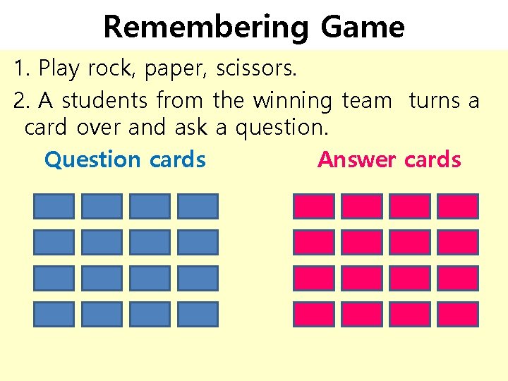 Remembering Game 1. Play rock, paper, scissors. 2. A students from the winning team Remembering Game 1. Play rock, paper, scissors. 2. A students from the winning team