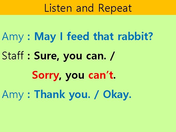 Listen and Repeat Amy : May I feed that rabbit? Staff : Sure, you Listen and Repeat Amy : May I feed that rabbit? Staff : Sure, you