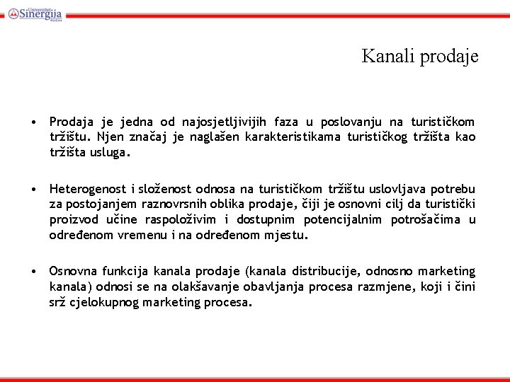 Kanali prodaje • Prodaja je jedna od najosjetljivijih faza u poslovanju na turističkom tržištu.