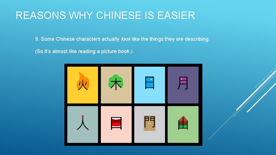 REASONS WHY CHINESE IS EASIER 9. Some Chinese characters actually look like things they