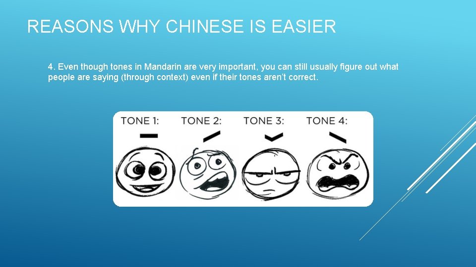 REASONS WHY CHINESE IS EASIER 4. Even though tones in Mandarin are very important,