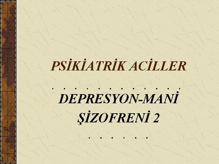 PSİKİATRİK ACİLLER DEPRESYON-MANİ ŞİZOFRENİ 2 