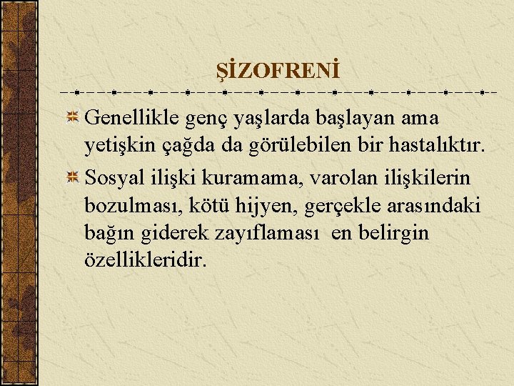 ŞİZOFRENİ Genellikle genç yaşlarda başlayan ama yetişkin çağda da görülebilen bir hastalıktır. Sosyal ilişki