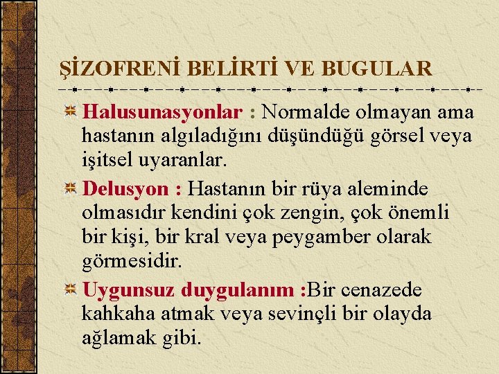 ŞİZOFRENİ BELİRTİ VE BUGULAR Halusunasyonlar : Normalde olmayan ama hastanın algıladığını düşündüğü görsel veya