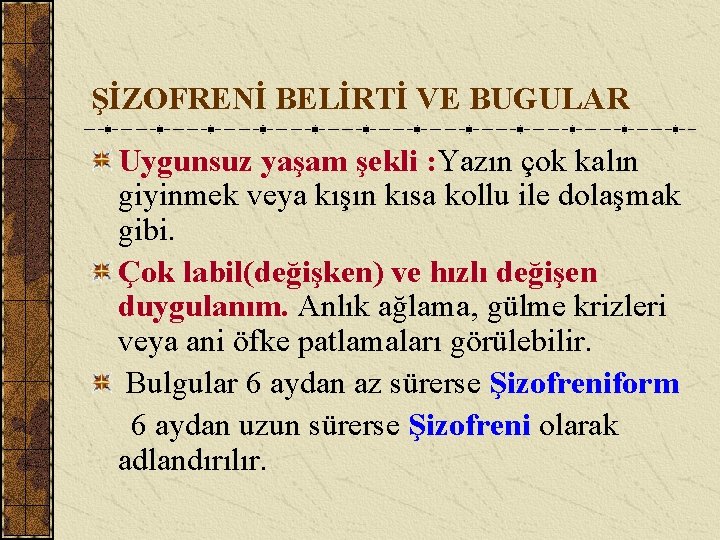 ŞİZOFRENİ BELİRTİ VE BUGULAR Uygunsuz yaşam şekli : Yazın çok kalın giyinmek veya kışın