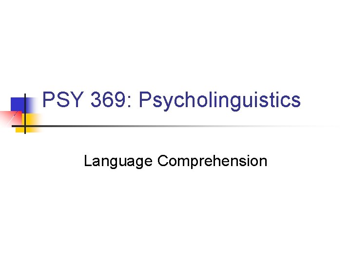 PSY 369: Psycholinguistics Language Comprehension 