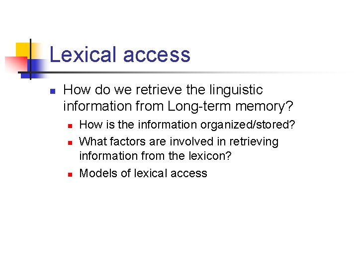 Lexical access n How do we retrieve the linguistic information from Long-term memory? n