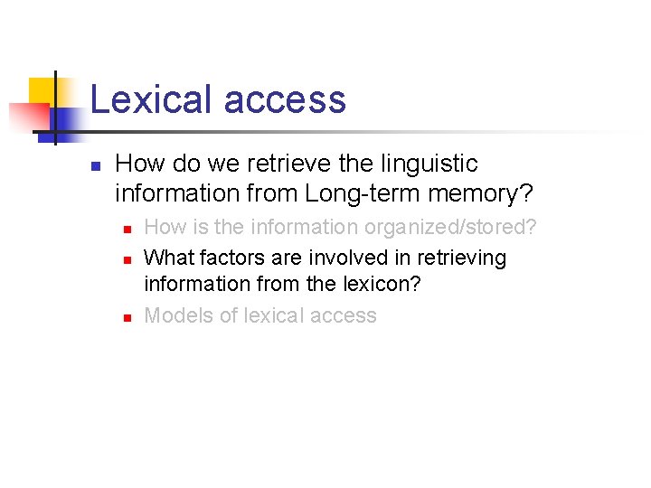 Lexical access n How do we retrieve the linguistic information from Long-term memory? n