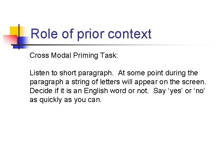 Role of prior context Cross Modal Priming Task: Listen to short paragraph. At some