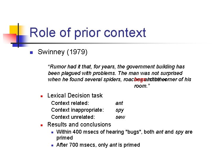 Role of prior context n Swinney (1979) “Rumor had it that, for years, the