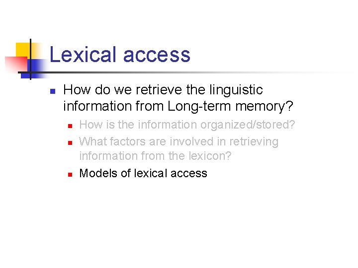 Lexical access n How do we retrieve the linguistic information from Long-term memory? n