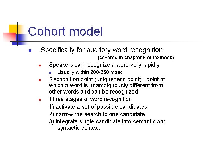 Cohort model n Specifically for auditory word recognition (covered in chapter 9 of textbook)
