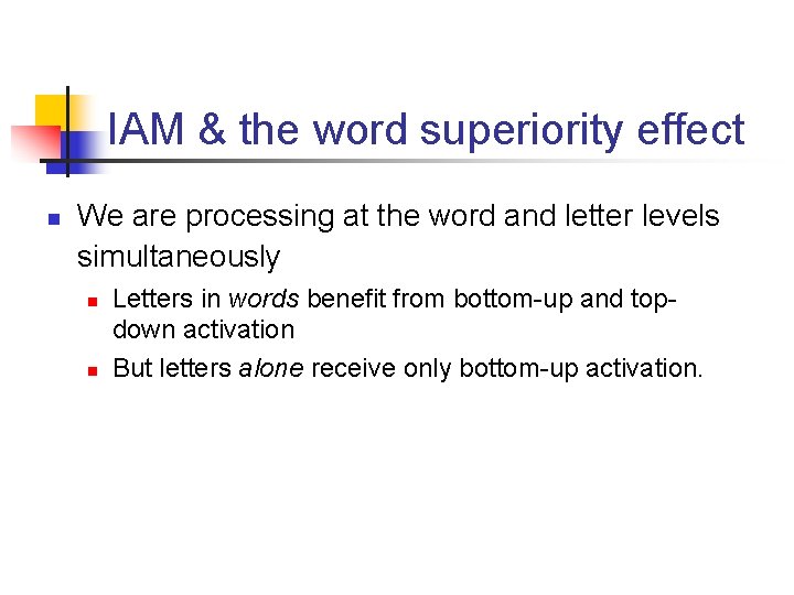 IAM & the word superiority effect n We are processing at the word and