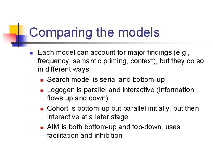 Comparing the models n Each model can account for major findings (e. g. ,