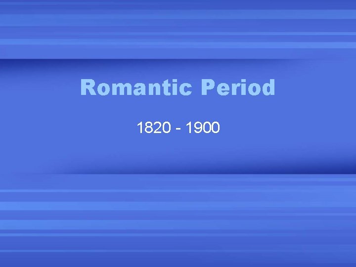 Romantic Period 1820 - 1900 