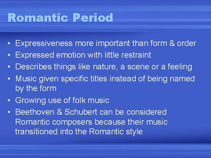 Romantic Period • • Expressiveness more important than form & order Expressed emotion with