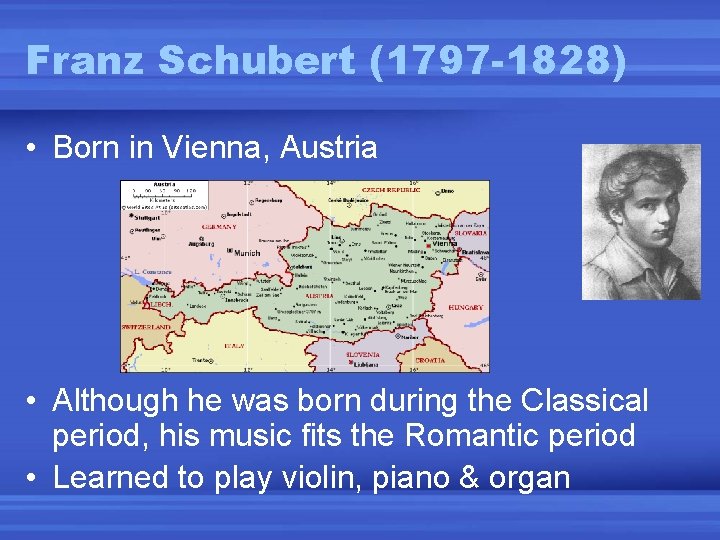 Franz Schubert (1797 -1828) • Born in Vienna, Austria • Although he was born