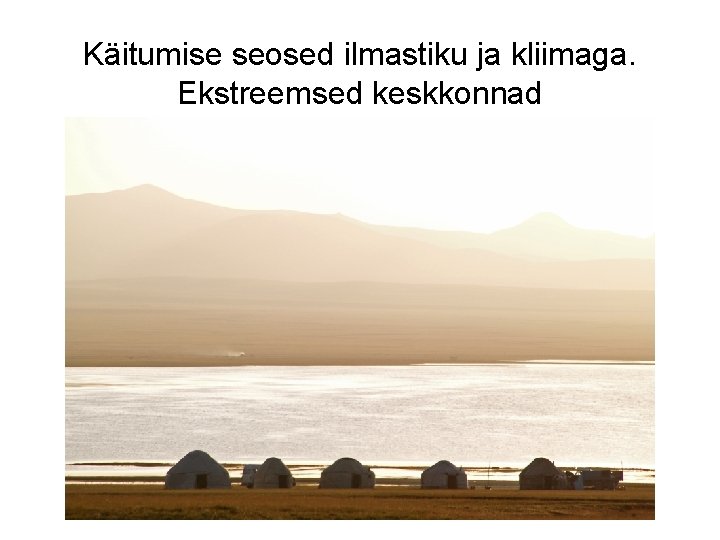 Käitumise seosed ilmastiku ja kliimaga. Ekstreemsed keskkonnad 