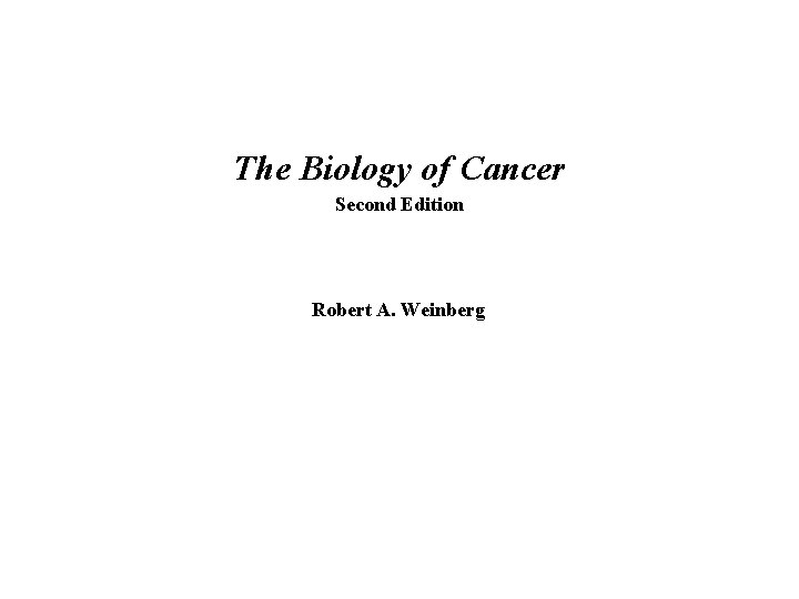 The Biology of Cancer Second Edition Robert A. Weinberg 