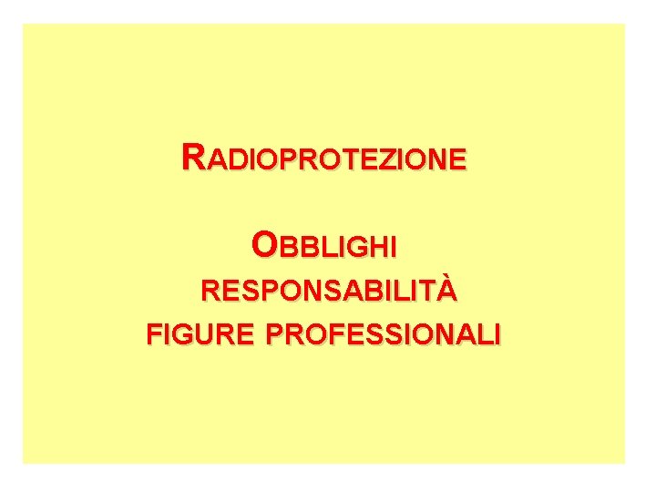 RADIOPROTEZIONE OBBLIGHI RESPONSABILITÀ FIGURE PROFESSIONALI 