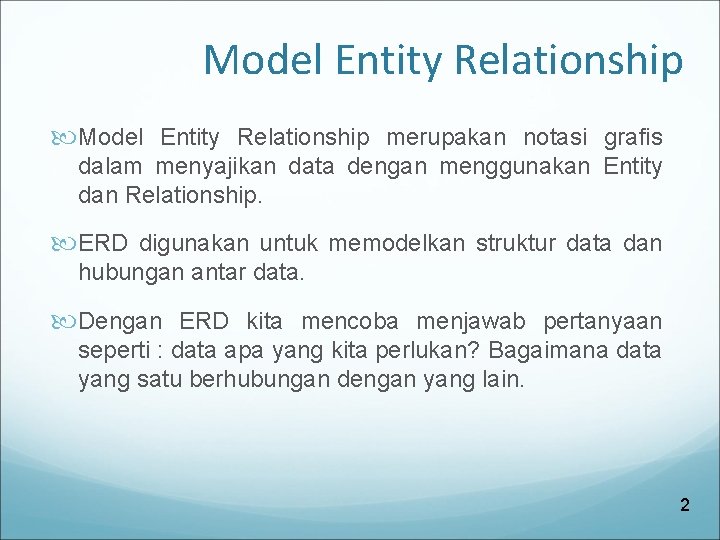 Model Entity Relationship merupakan notasi grafis dalam menyajikan data dengan menggunakan Entity dan Relationship.