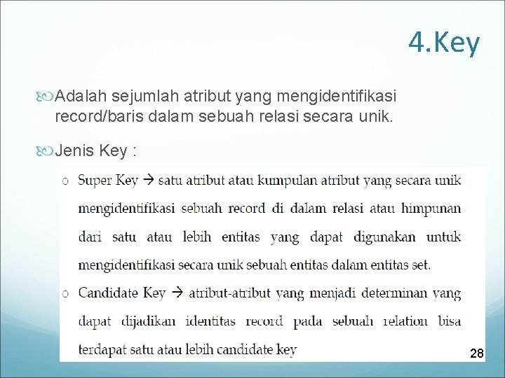 4. Key Adalah sejumlah atribut yang mengidentifikasi record/baris dalam sebuah relasi secara unik. Jenis