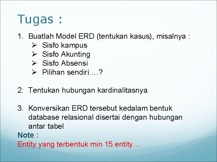 Tugas : 1. Buatlah Model ERD (tentukan kasus), misalnya : Ø Sisfo kampus Ø