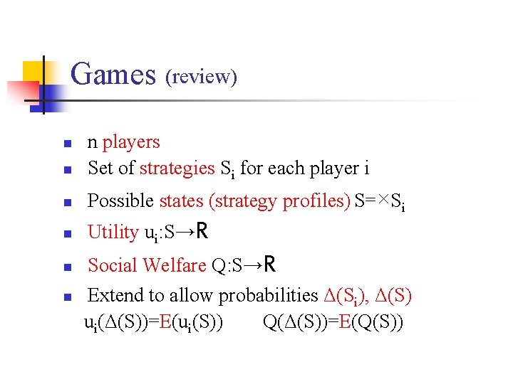 Games (review) n n players Set of strategies Si for each player i n
