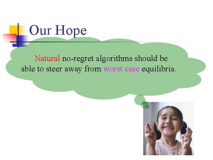 Our Hope Natural no-regret algorithms should be able to steer away from worst case